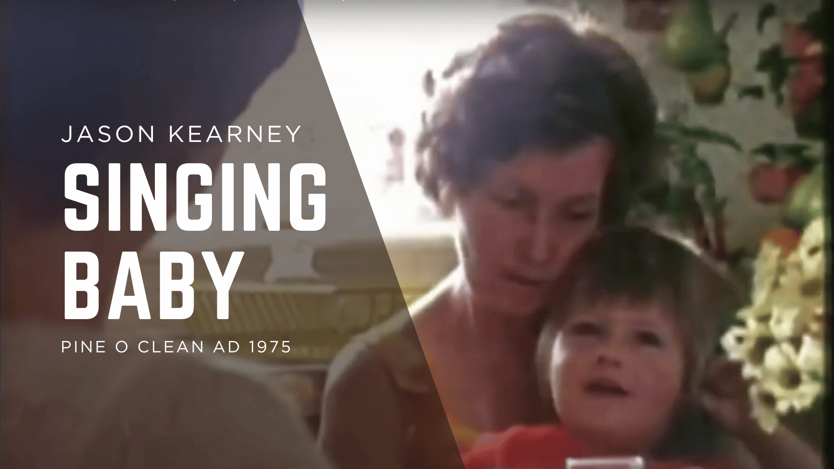 Jason Kearney Pine O Clean Ad The Singing Baby